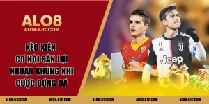 Kèo Xiên | Cơ Hội Săn Lợi Nhuận Khủng Khi Cược Bóng Đá