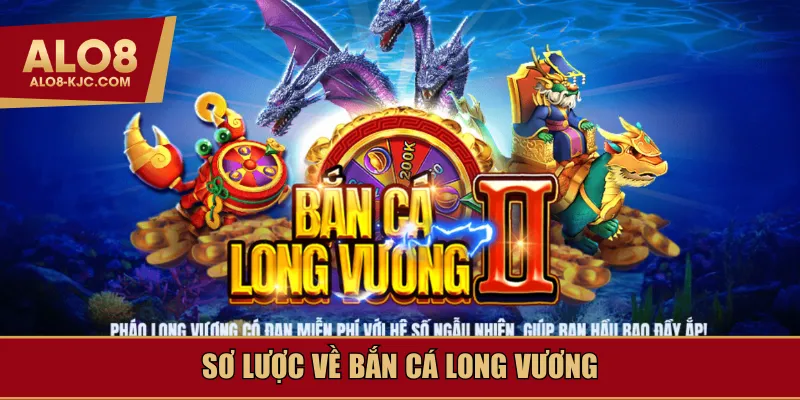 Sơ lược về bắn cá Long Vương
